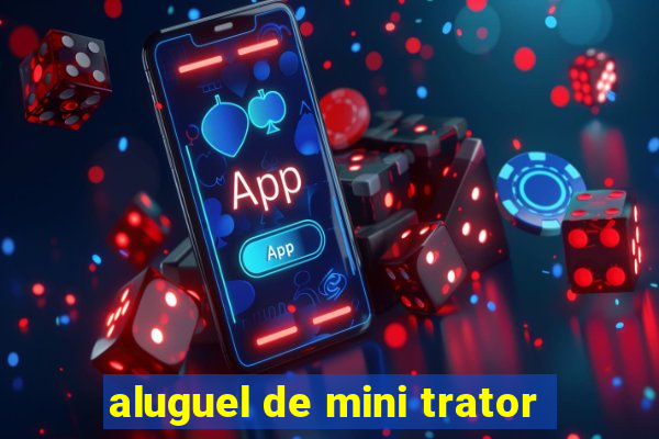 aluguel de mini trator